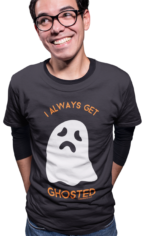 I Always Get Ghosted Halloween T-shirt by FubarShirts.com