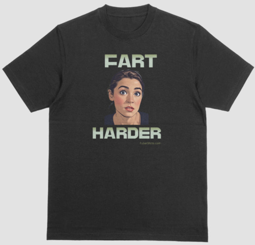 AOC says Fart Harder. Get the AOC Fart harder t-shirt. black tee. 100% preshrunk cotton. heavy duty. Free Shipping.