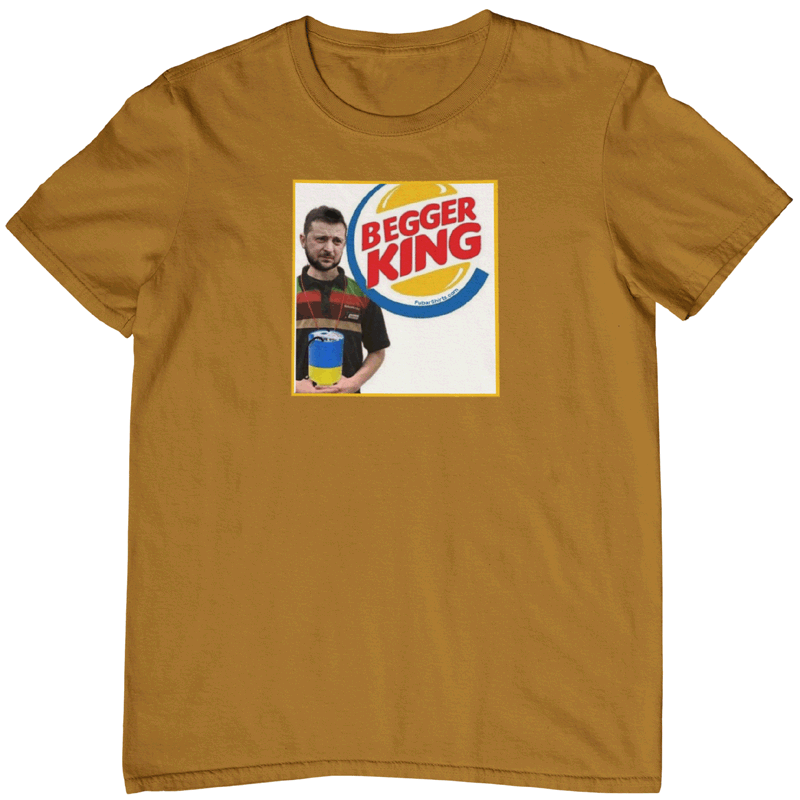 Begger King Ukraine T-Shirt | Corrupt Zelenskyy Shirt
