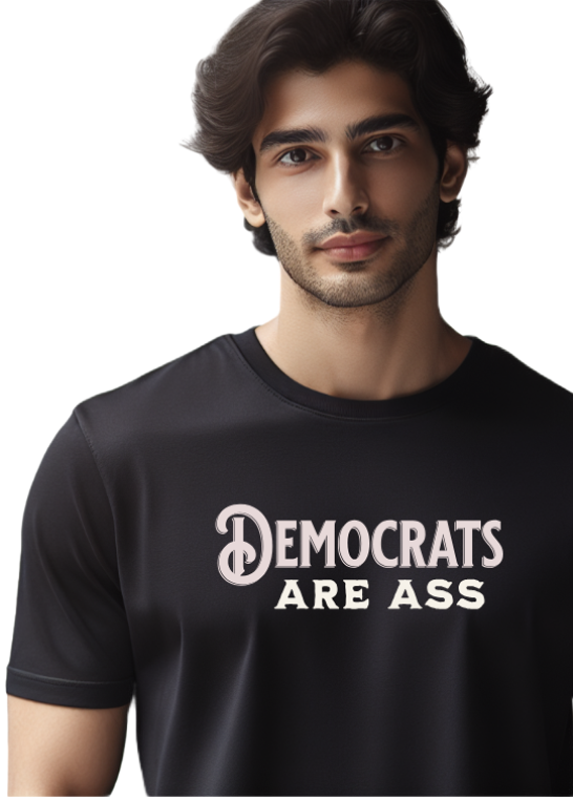 Democrats Are Ass t-shirt. Black tee. FubarShirts.com. Preshrunk. Made In America. FREE SHIPPING.