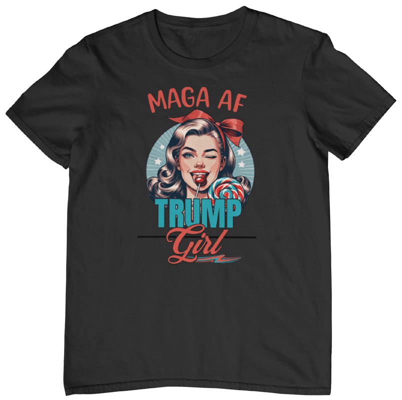 THE OFFICIAL MAGA AF TRUMP GIRL T-SHIRT. UNISEX FIT.