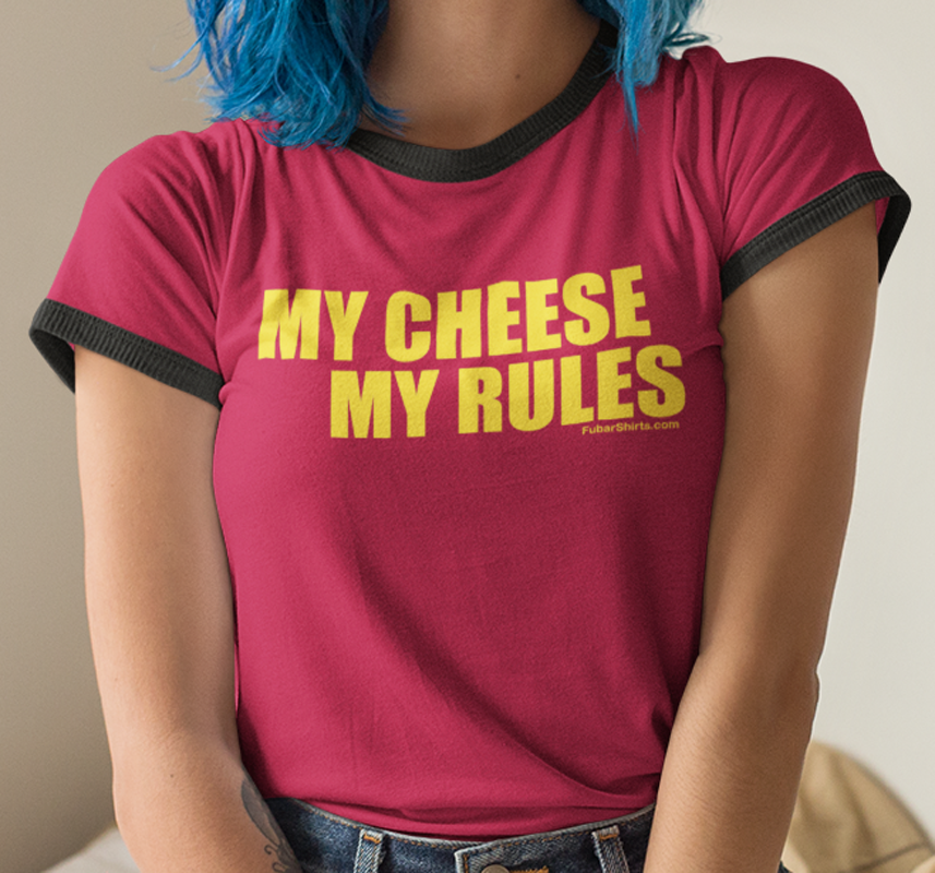 My Cheese My Rules Penny Tee Shirt - FubarShirts.com