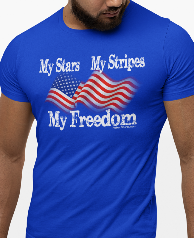 My Stars My Stripes My Freedom shirt by fubarshirts.com. Blue color.