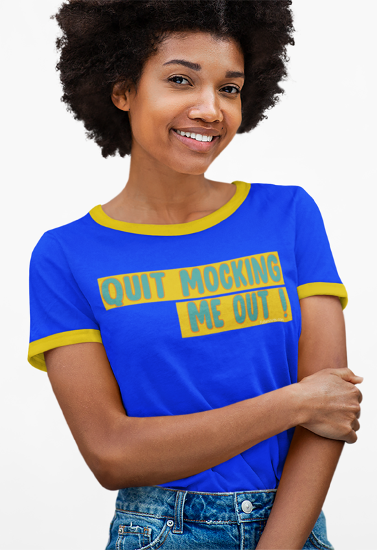 Quit Mocking Me Out! 70s Ringer Tee.