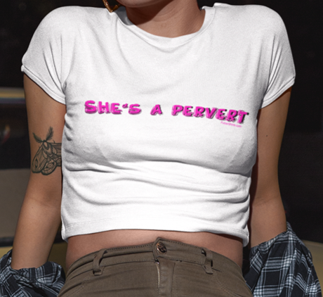 She's A Pervert Juniors Crop Top Tee.