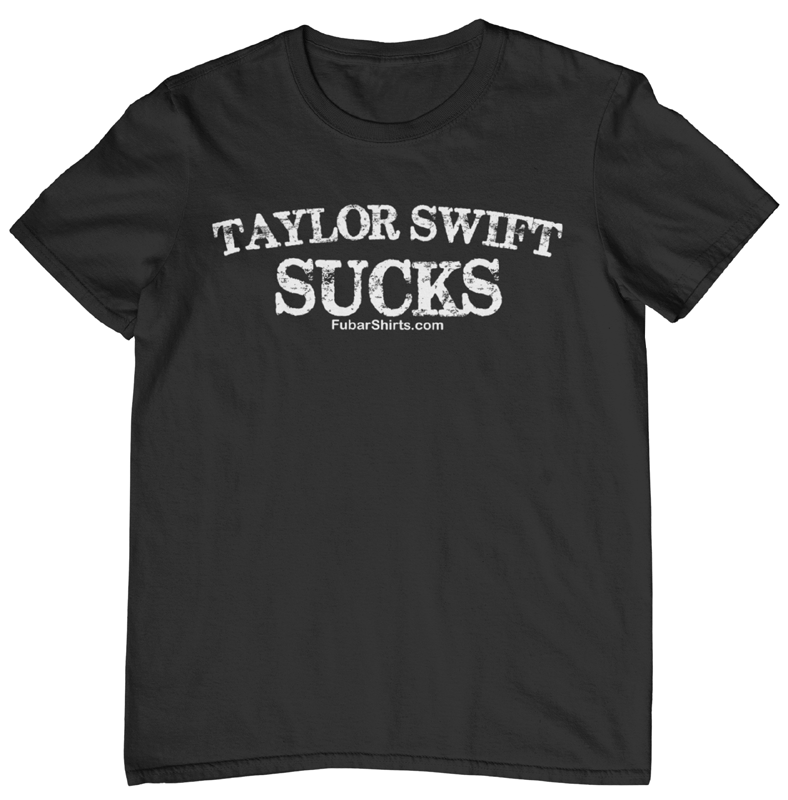 Taylor Swift Sucks T-shirt. Black. FubarShirts.com. Premium Gildan Soft Style Cotton!