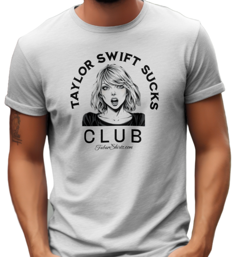 Anti Taylor SWift Club T-shirt. Taylor Swift Sucks shirt. White Shirt. FubarShirts.com. Free Shipping.