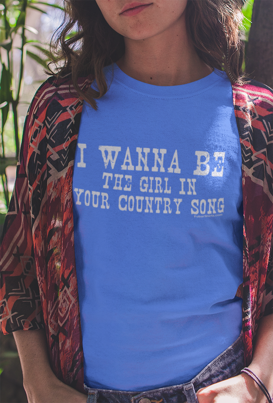 Royal Blue version of I Wanna Be The Girl In Your Country Song t-shirt by FubarShirts.com