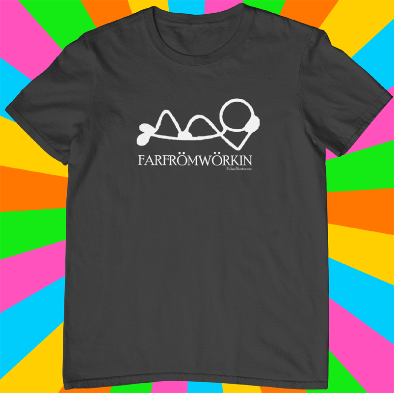 FARFROM T-SHIRTS | FarFromWorkin shirt