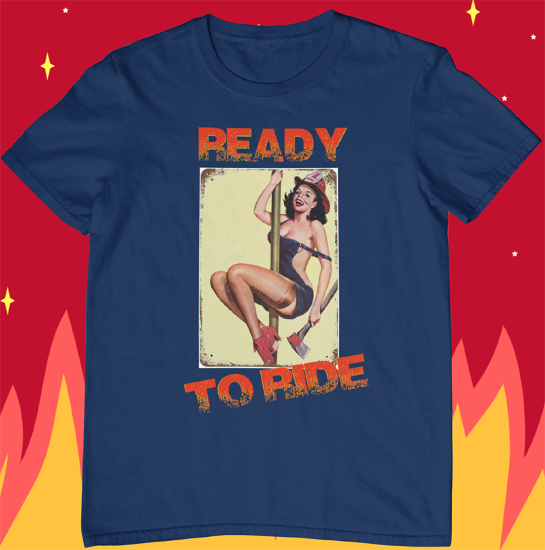 READY TO RIDE | Pinup Firefighter Girl shirt