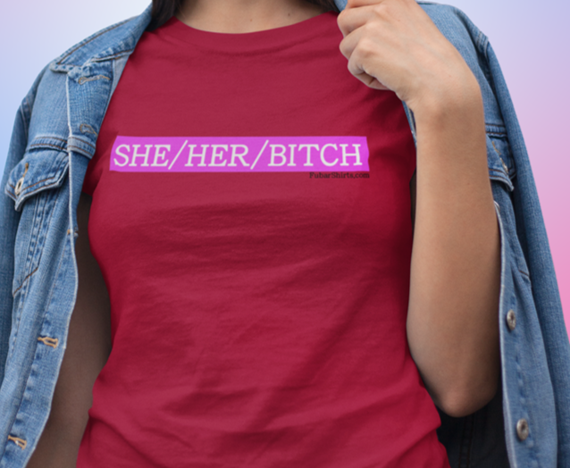 she / her / bitch pronouns t-shirt. red tee. fubarshirts.com