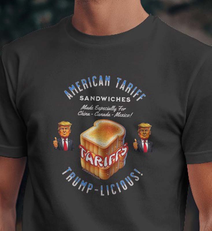 FUNNY TRUMP TARIFFS SHIRT. American Tariff Sandwiches. Trump - Licious! Free shipping. Black shirt.