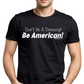 Don't Be A Democrat Be American tee. Black. 100% cotton.