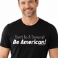 Don't be a democrat be American shirt. 
