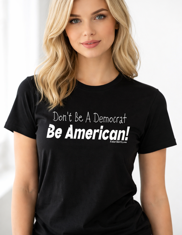 woman wearing a Don't Be A Democrat Be American shirt.