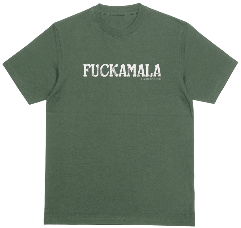 Army green Fuckamala shirt. FubarShirts.com. Free Shipping.