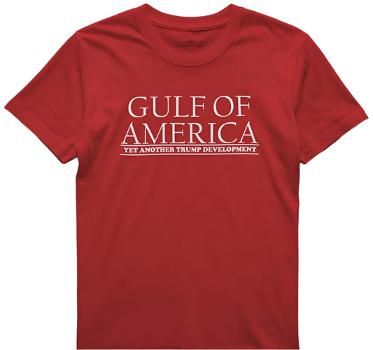 Gulf Of America T-shirt. Trump shirt. Gulf Of America - Yet Another Trump Development. Red. 100% Preshrunk Cotton. Unisex. All Sizes.