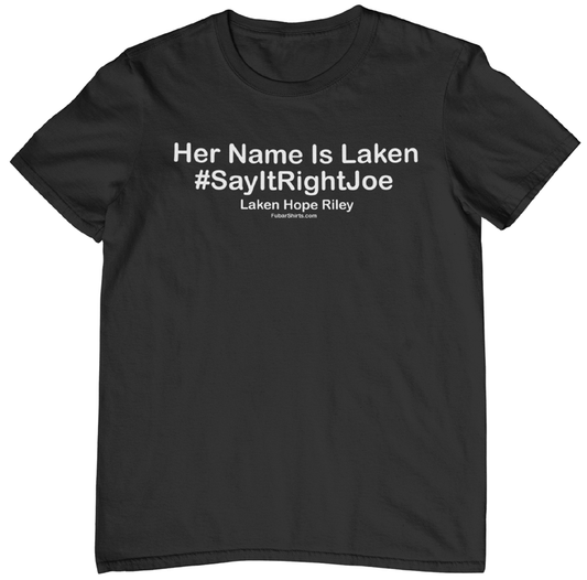 Her Name Is Laken, Not Lincoln Joe.  Laken Riley shirt. black tee. FubarShirts.com