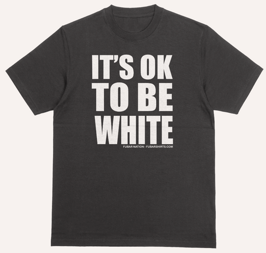 it's ok to be white t-shirt.  