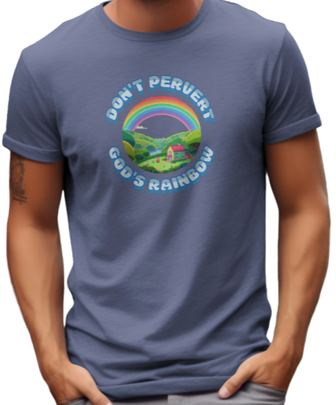 DON'T PERVERT GOD'S RAINBOW T-SHIRT. Slate Blue. 100% preshrunk cotton. USA product. FubarShirts.com
