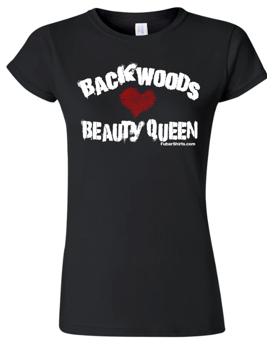 Backwoods Beauty Queen T-shirt by FubarShirts.com. Premium Gildan Soft Style Fitted Juniors Tee. 100% cotton. 
Shipping is Free.