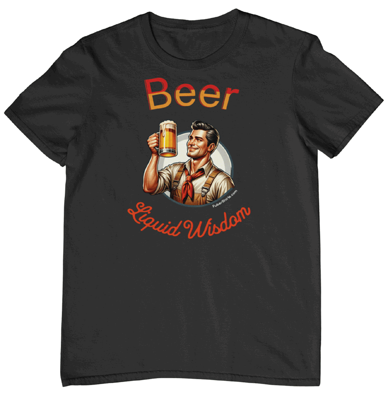 beer liquid wisdom t-shirt. unisex. free shipping. fubarshirts.com. 