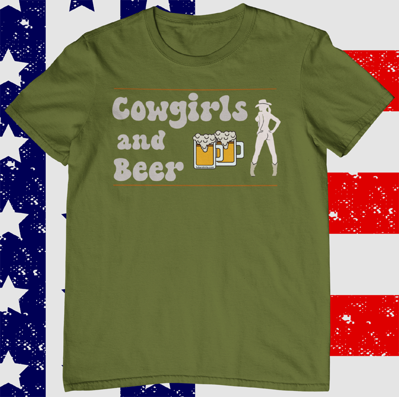 cowgirls and beer t-shirt. army green shirt.
