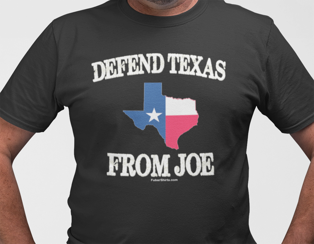 Defend Texas From Joe t-shirt. Black shirt. FubarShirts.com