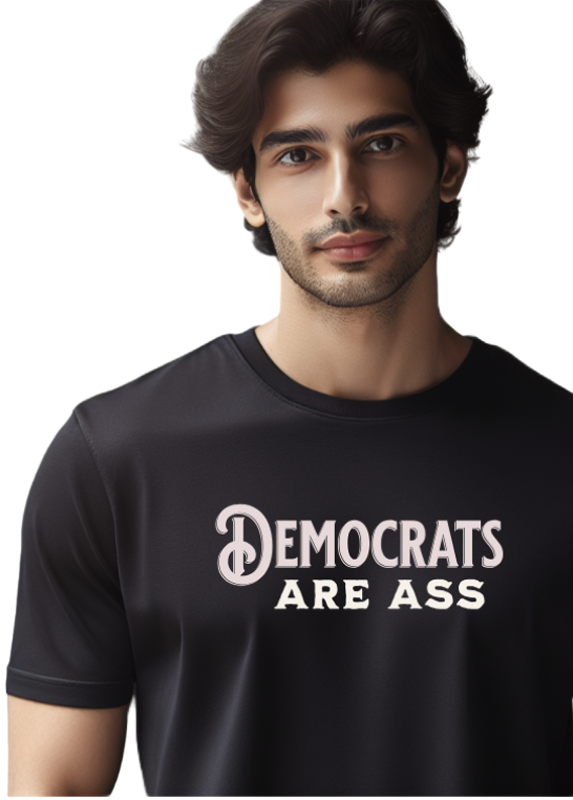 Democrats Are Ass t-shirt. Black tee. FubarShirts.com. Preshrunk. Made In America. FREE SHIPPING.
