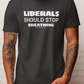 Black t-shirt with white text 'LIBERALS SHOULD STOP BREATHING'. Unisex Gildan Soft Style Cotton Premium Tee.