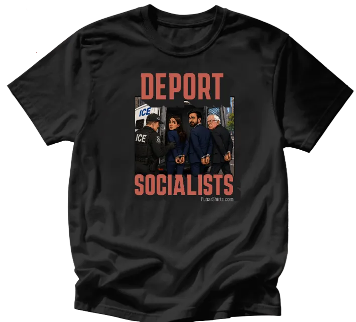 Deport Socialists t-shirt by FubarShirts.com. Free Shipping. Unisex.