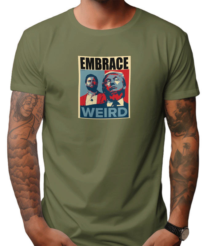 Embrace Weird Trump Vance T-shirt. Army Green. Free Shipping. 100% cotton.