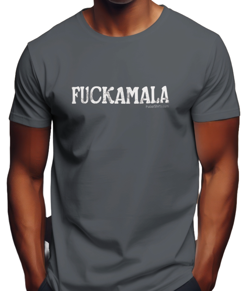 Fuckamala Shirt. Charcoal color. 100% preshrunk heavy duty cotton tee. Free Shipping from FubarShirts.com.