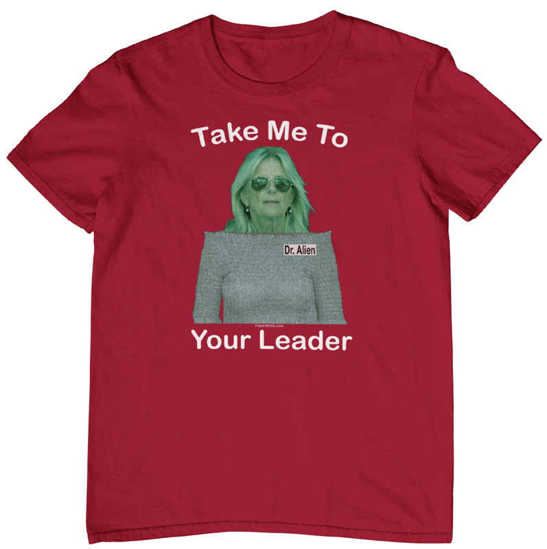 Take Me To Your Leader Jill Biden shirt by FubarShirts.com