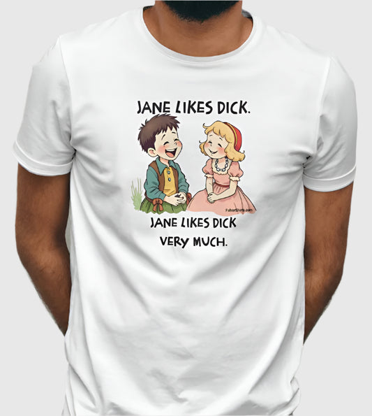 Jane Likes Dick funny t-shirt. Dick and Jane parody. Unisex. Free Shipping. Fubarshirts.com