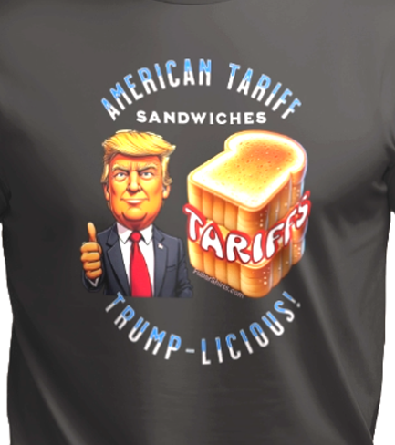 Funny new shirt. American Tariff Sandwiches. They are Trump-Licious!
Black t-shirt. Free Shipping.