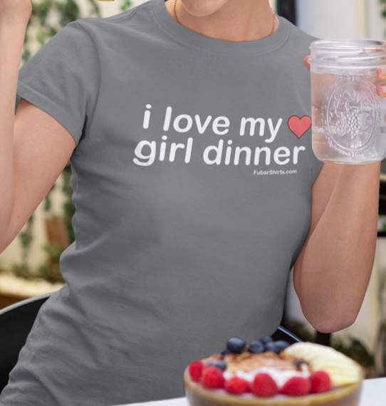 charcoal colored I Love My Girl Dinner shirt.