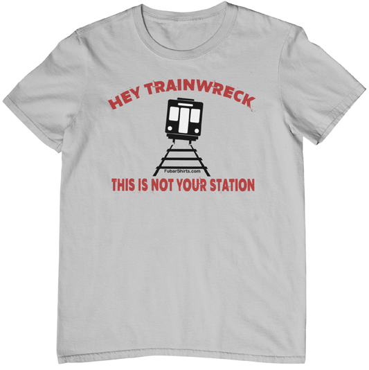 hey trainwreck this is not your station t-shirt. Heather gray. fubarshirts.com