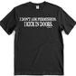 I don't ask permission i kick in doors shirt. Patriot shirt. Unisex. Free Shipping. FubarShirts.com. USA. Black shirt. Premium Gildan Soft Style.