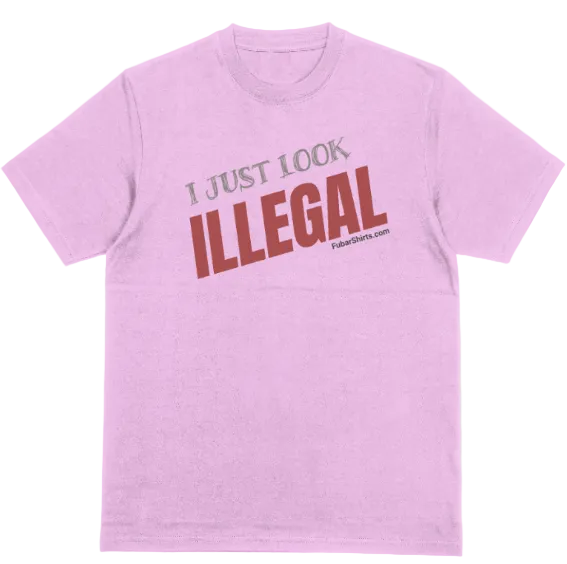 I Just Look Illegal T-shirt. Premiuim Gildan Soft Style T-shirt. Unisex. Free Shipping.