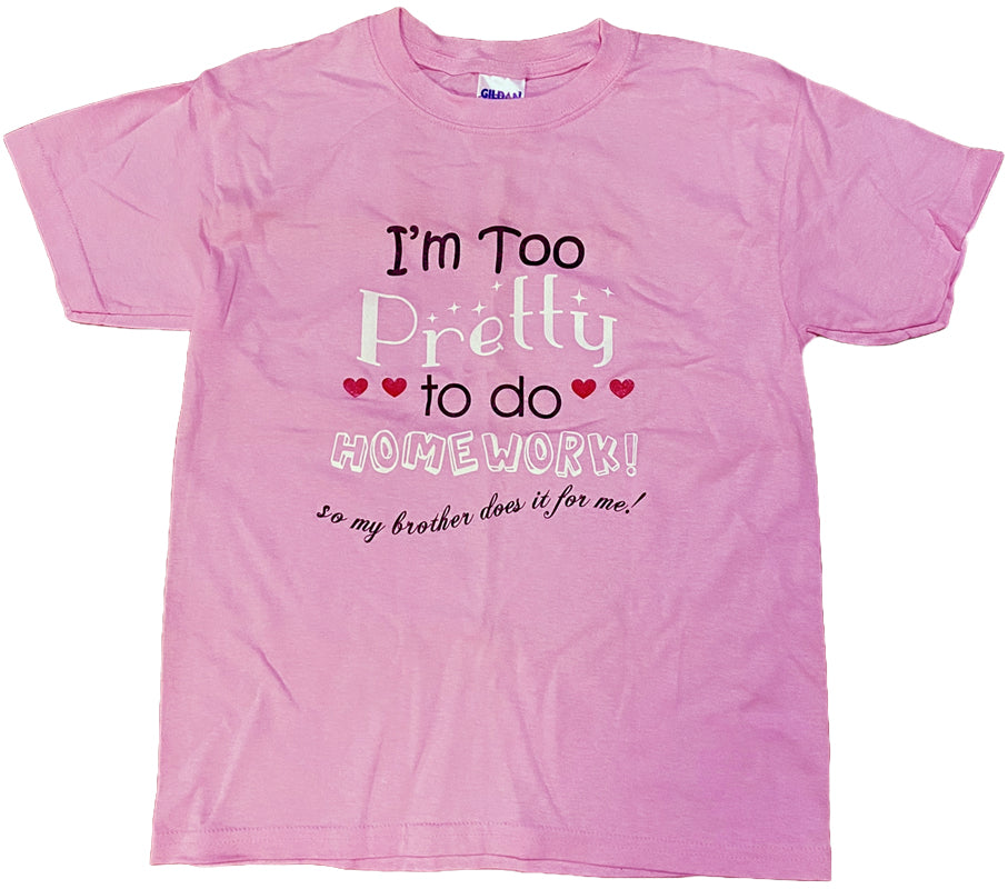 I'm Too Pretty To Do Homework So My Brother Does It For Me t-shirt. Pink. By FubarShirts.com