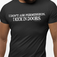 I don't ask permission i kick in doors t-shirt by FubarShirts.com