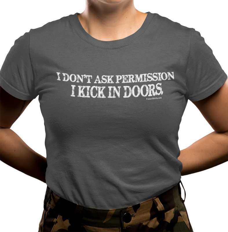 I don't ask permission i kick in doors t-shirt by fubarshirts.com - charcoal color.
