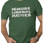 Ignore Liberal Judges T-shirt. Army Green color. Distressed letters. 100% preshrunk heavy duty cotton tee. Free Shipping. FubarShirts.com