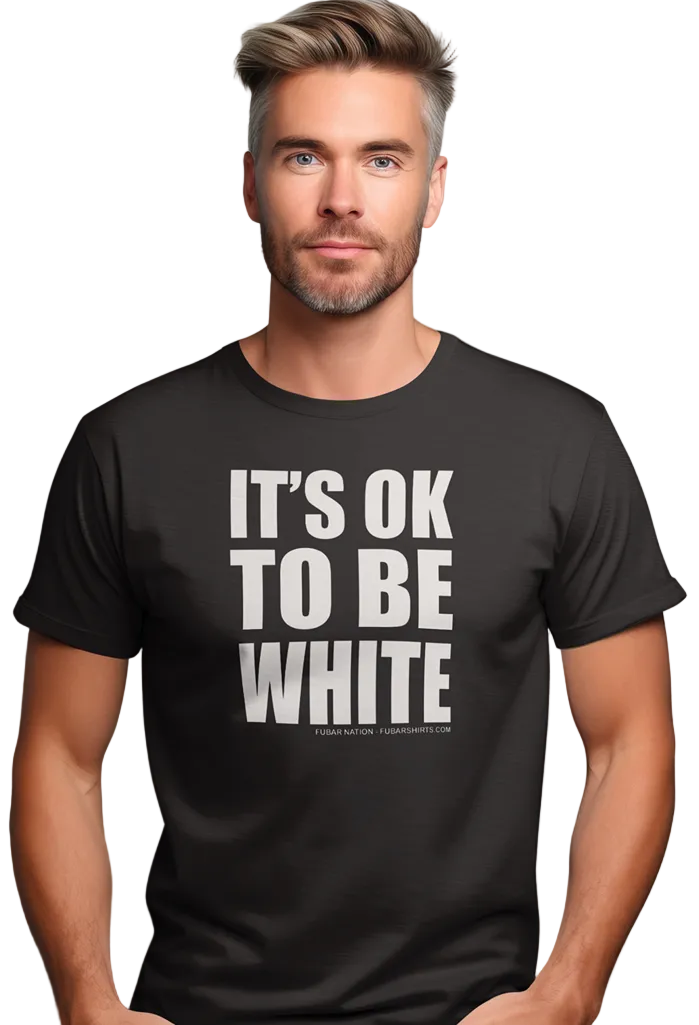 Man wearing FubarShirts.com IT'S OK TO BE WHITE t-shirt made of GILDAN SOFT STYLE COTTON. Unisex black shirt.