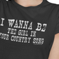 Closeup view of the I Wanna Be The Girl In Your Country Song shirt by FubarShirts.com.