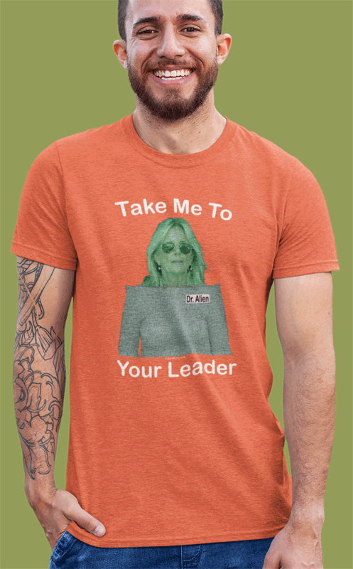 Take Me To Your Leader Jill Biden T-shirt.