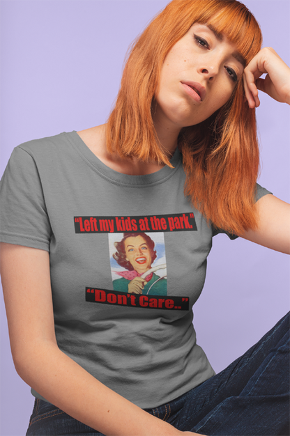 Left My Kids At The Park, Don't Care t-shirt. Funny Meme shirt by FubarShirts.com