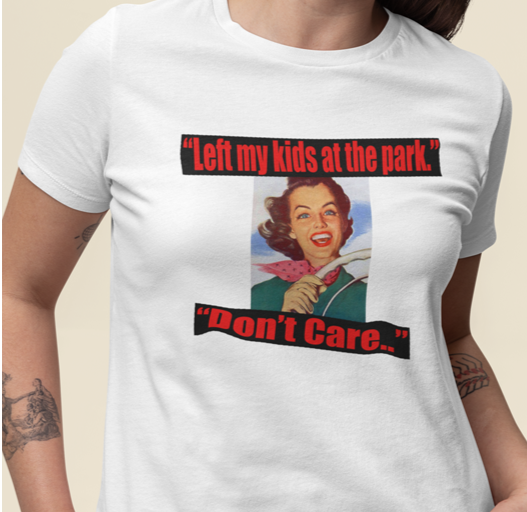 Left My Kids At The Park, Don't Care t-shirt. White tee. By FubarShirts.com