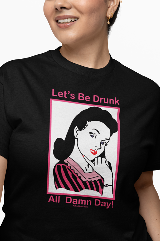 Let's Be Drunk All Damn Day Meme Shirt | Retro Vintage drinking t-shirt